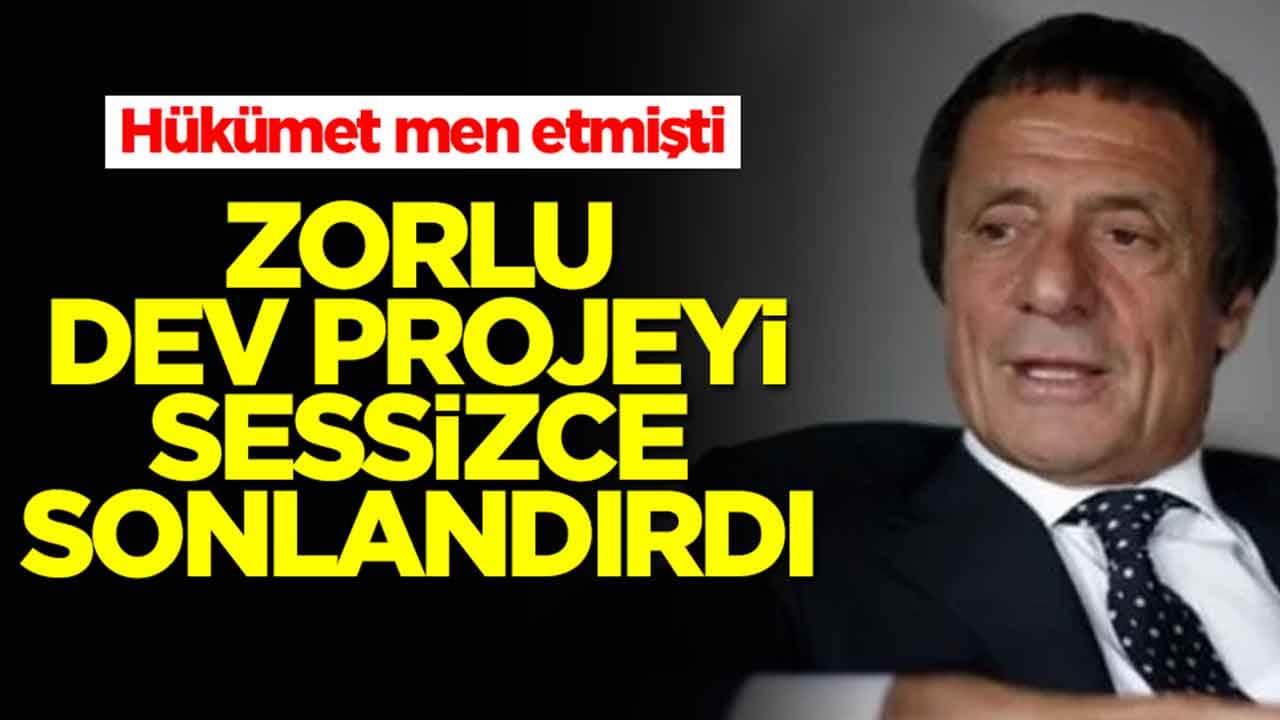 Hükümet men etmişti: Zorlu Holding sessiz sedasız projeyi sonlandırdı