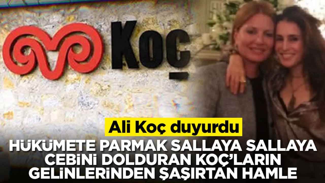 Hükümete parmak sallaya sallaya cebini dolduran Koç'ların gelinlerinden şaşırtan hamle: Ali Koç duyurdu