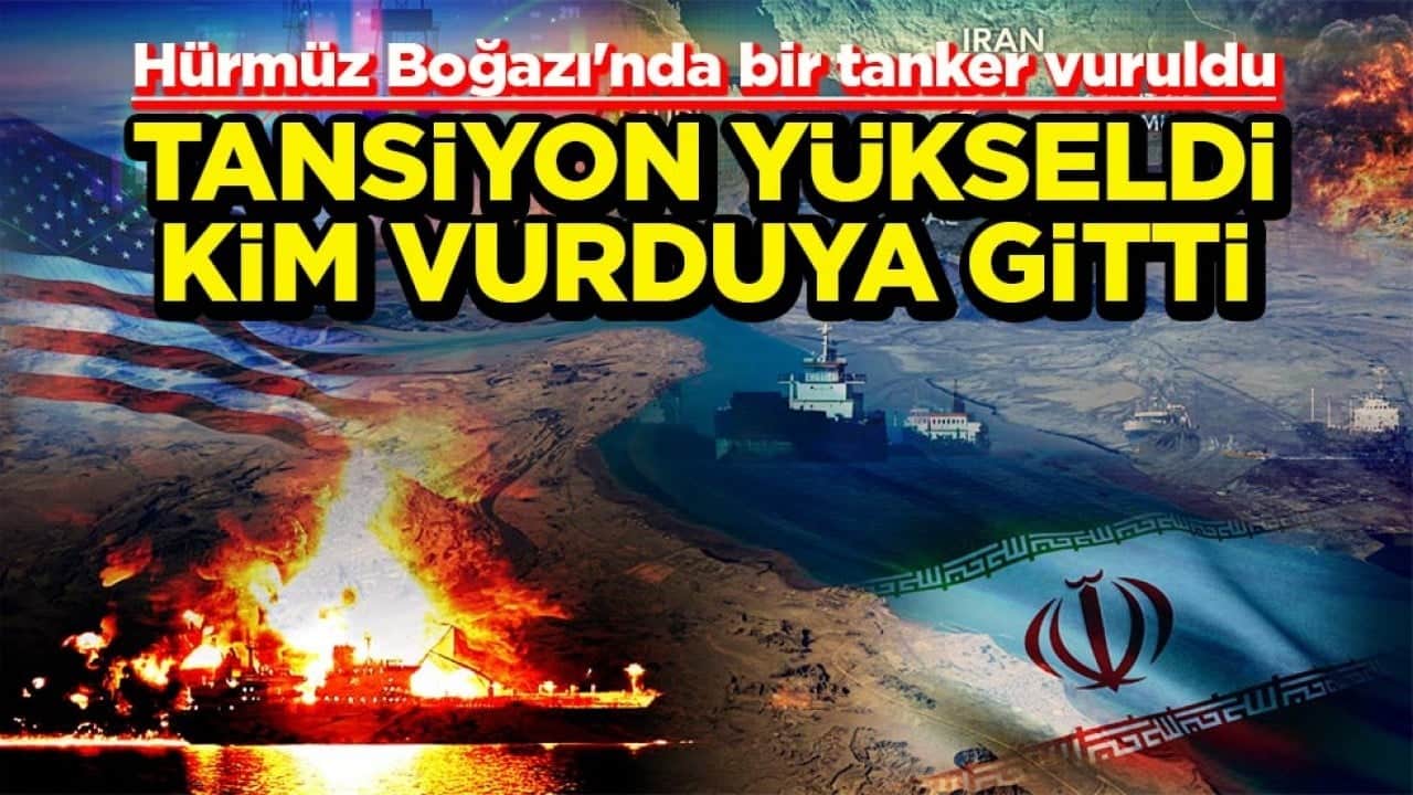 Hürmüz Boğazı'nda bir tanker vuruldu Tansiyon yükseldi kim vurduya gitti