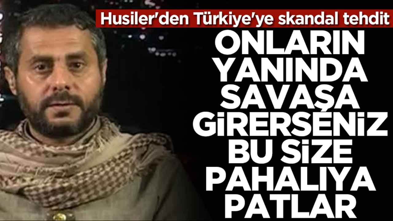 Husiler'den Türkiye'ye tehdit: Onların yanında savaşa girerseniz bu size pahalıya patlar
