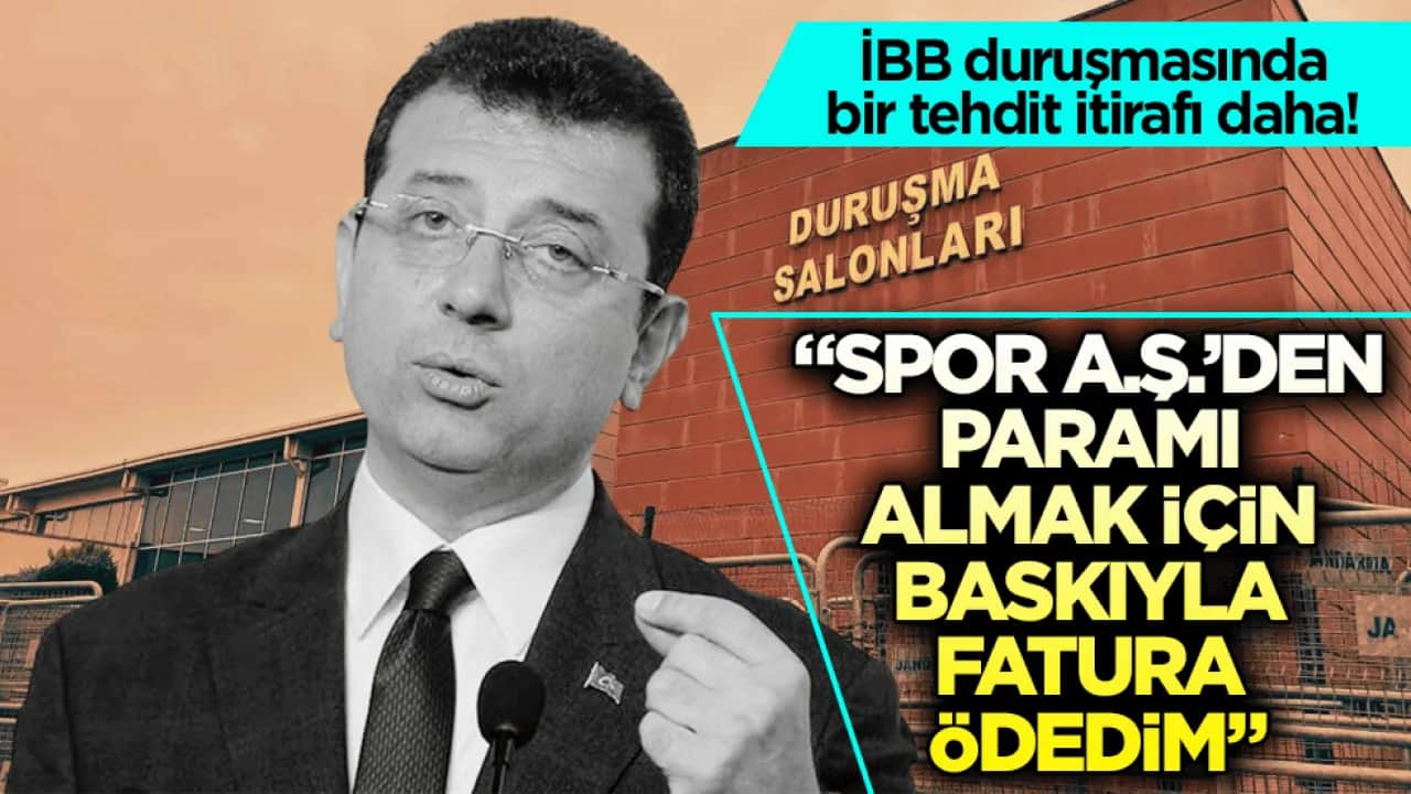 İBB duruşmasında bir tehdit itirafı daha! Spor A.Ş.’den paramı almak için baskıyla fatura ödedim
