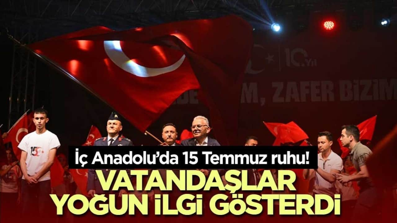 İç Anadolu’da 15 Temmuz ruhu! Vatandaşlar yoğun ilgi gösterdi