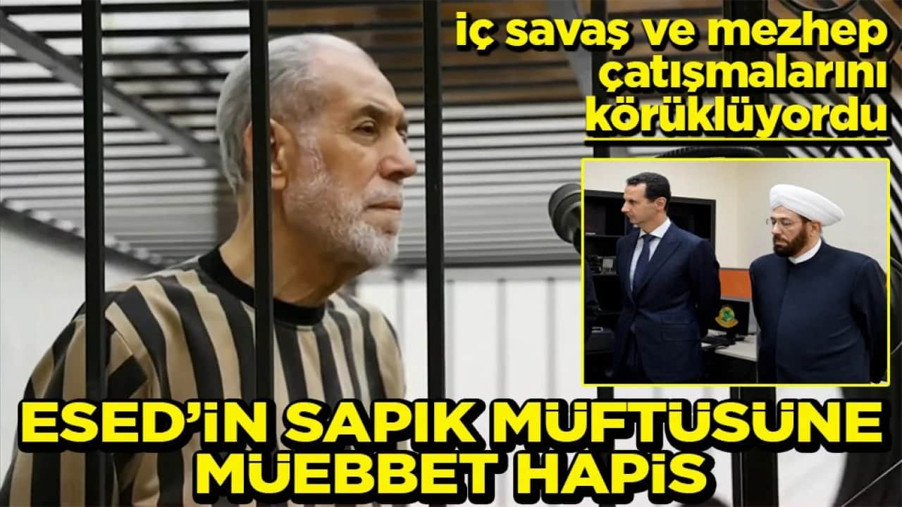 İç savaş ve mezhep çatışmalarını körüklüyordu Esed’in sapık müftüsüne müebbet hapis