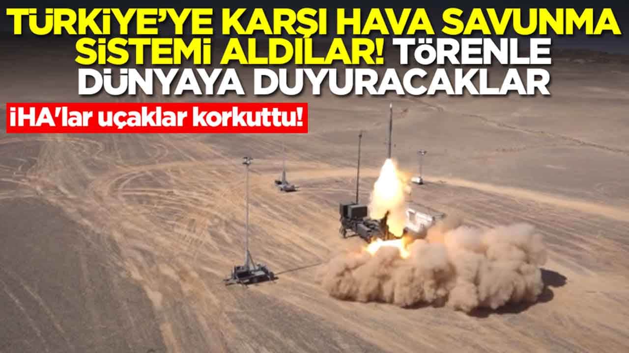 İHA'lar uçaklar korkuttu! Türkiye'ye karşı hava savunma sistemi aldılar: Törenle dünyaya duyuracaklar