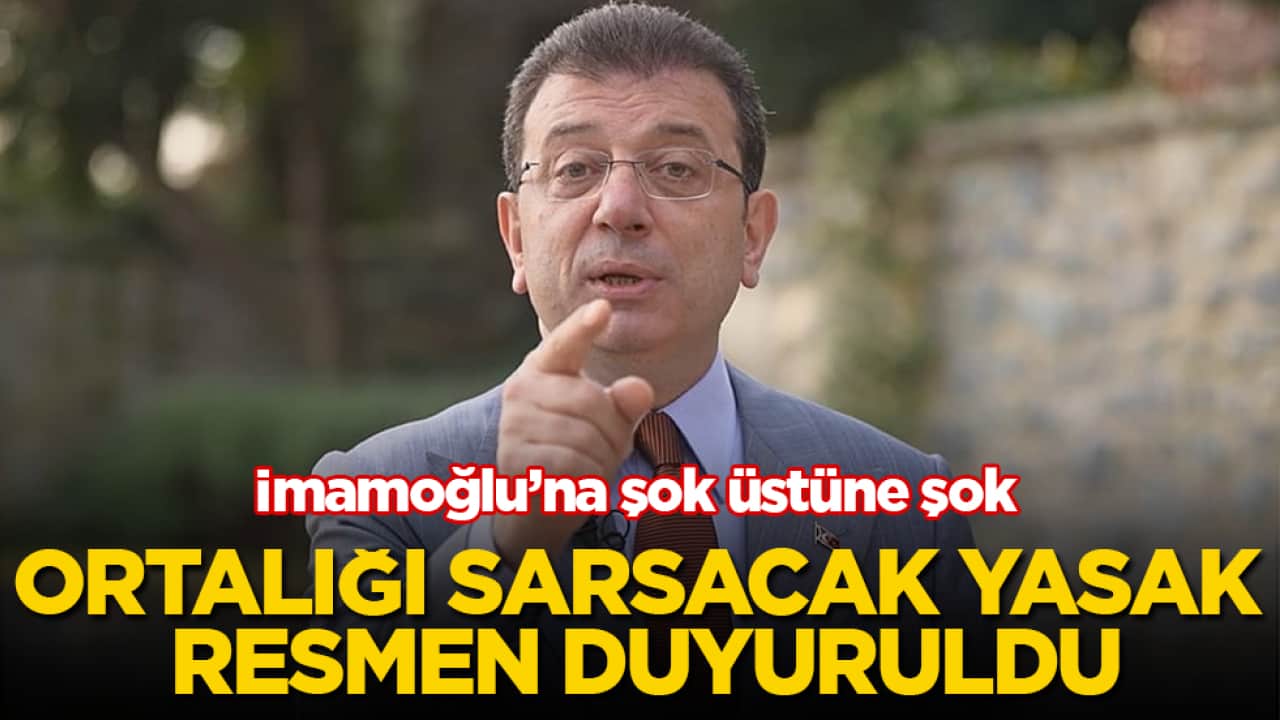 İmamoğlu’na şok üstüne şok! Ortalığı sarsacak yasak resmen duyuruldu