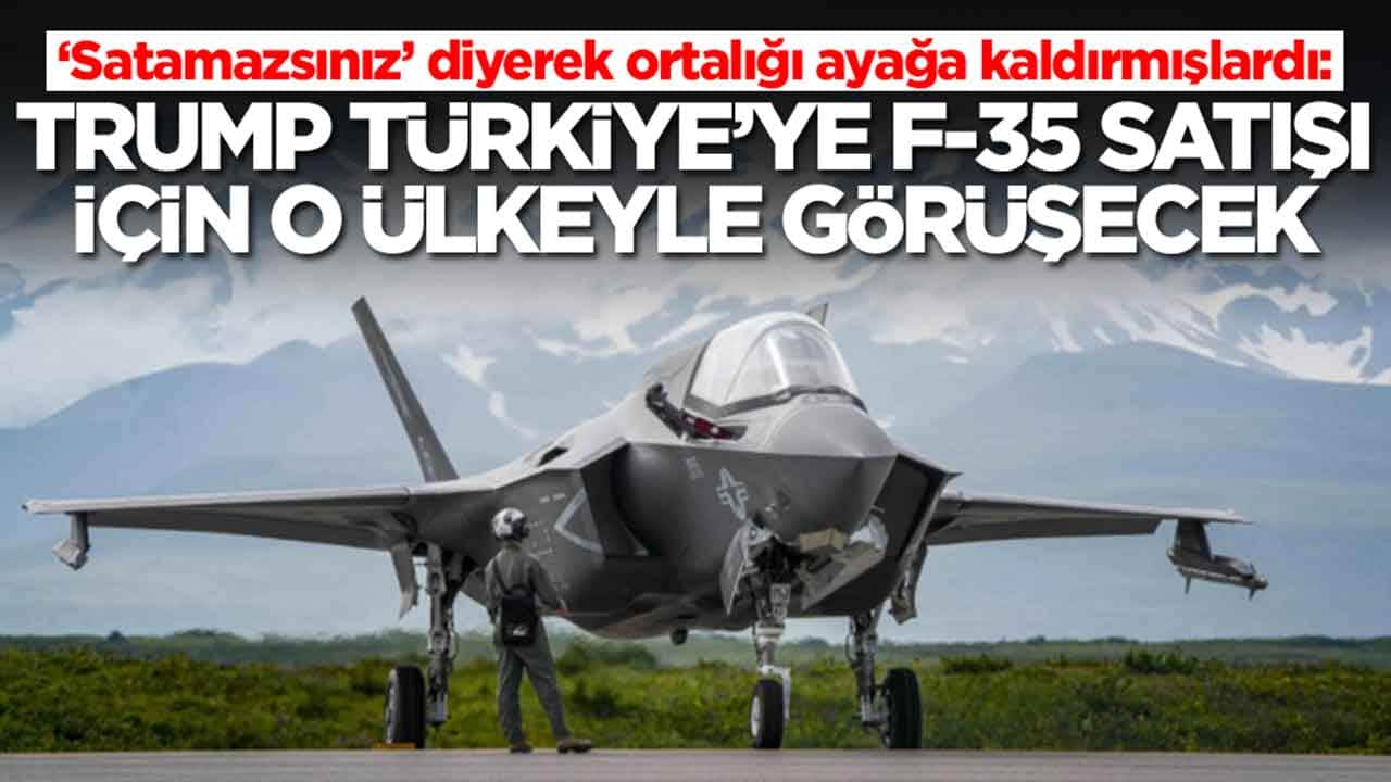 ‘Satamazsınız’ diyerek ortalığı ayağa kaldırmışlardı: Trump, Türkiye'ye F-35 satışı için o ülkeyle görüşecek