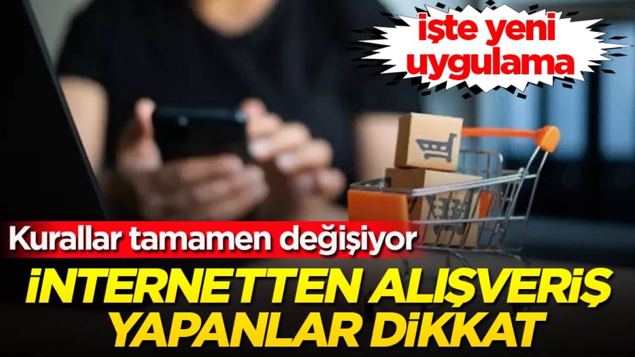 İnternetten alışveriş yapanlar dikkat! Kurallar tamamen değişiyor! İşte yeni uygulama