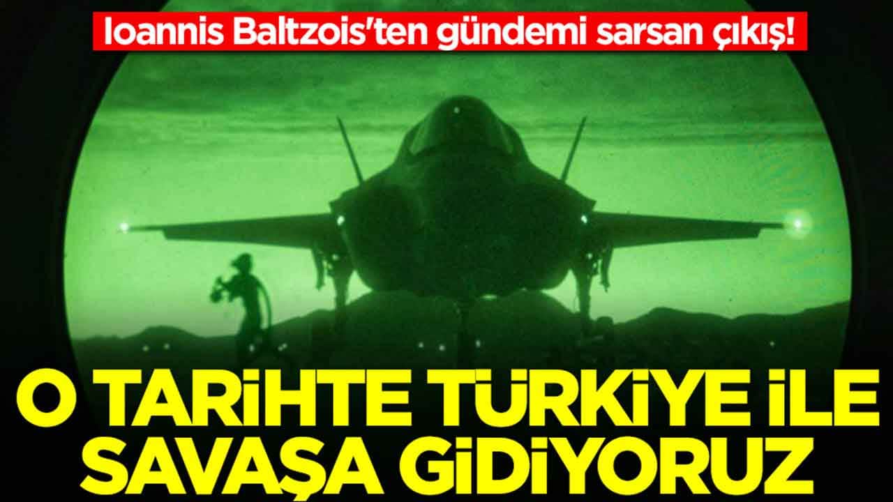 Ioannis Baltzois'ten gündemi sarsan çıkış: O tarihte Türkiye ile savaşa gidiyoruz