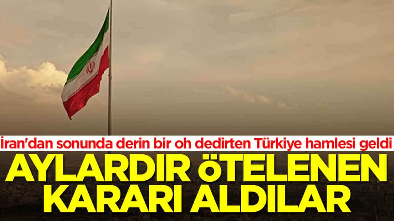 İran'dan sonunda derin bir oh dedirten Türkiye hamlesi geldi: Aylardır ötelenen kararı aldılar