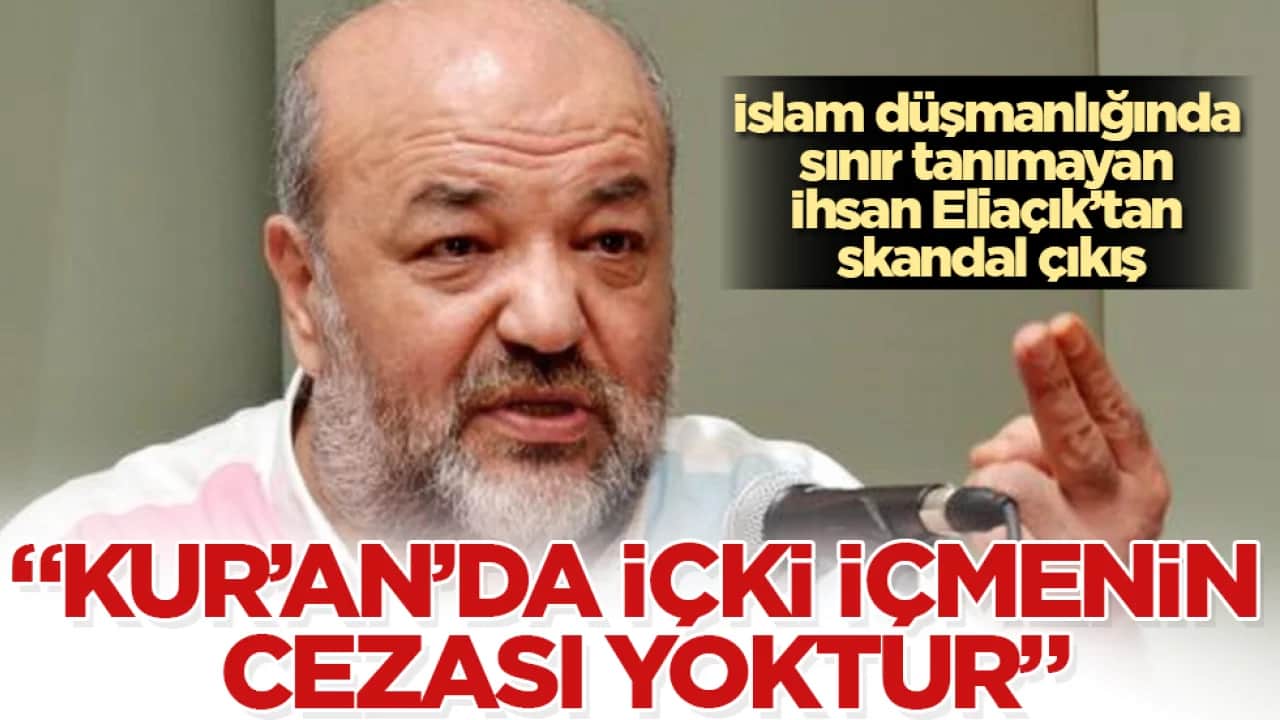 İslam düşmanlığında sınır tanımayan İhsan Eliaçık’tan skandal çıkış: Kur’an’da içki içmenin cezası yoktur