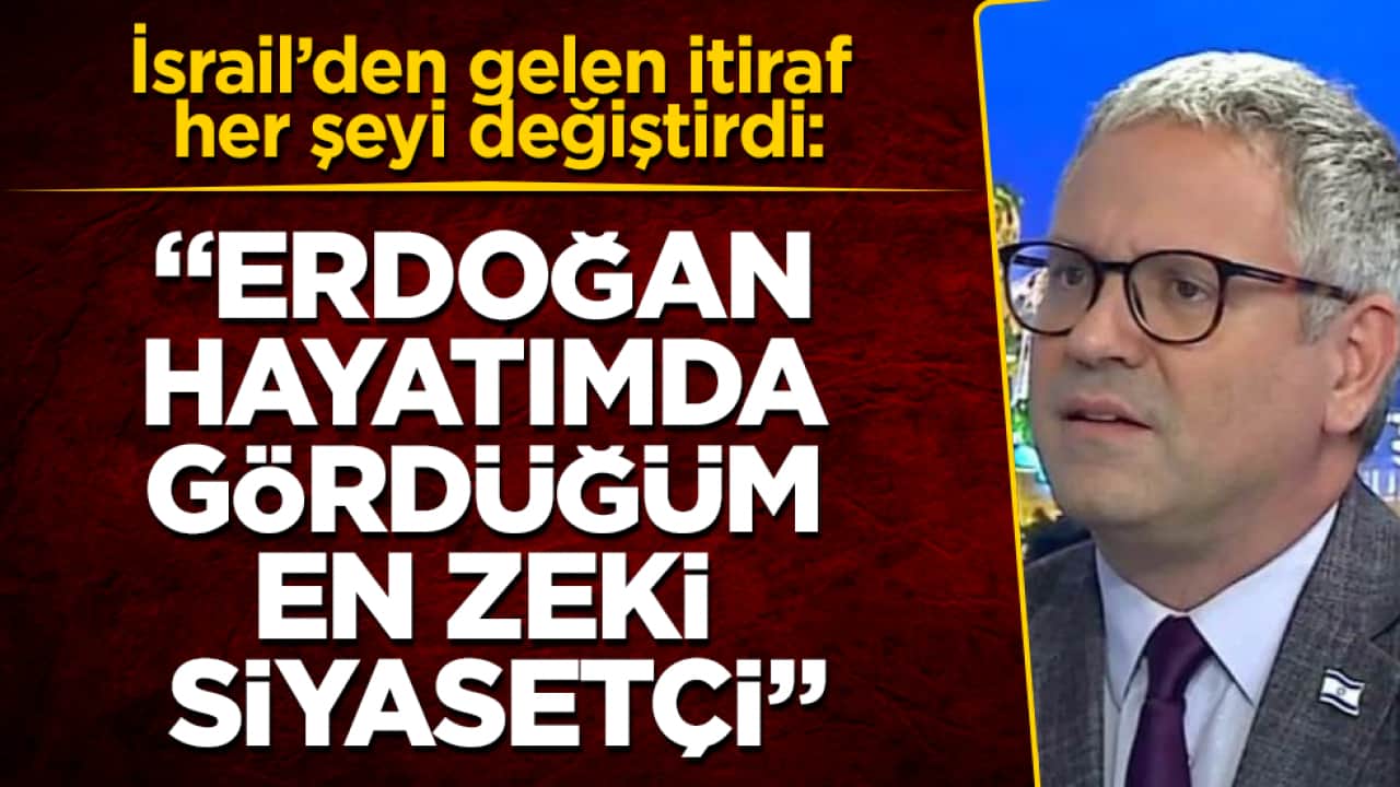 İsrail’den gelen itiraf her şeyi değiştirdi: "Erdoğan hayatımda gördüğüm en zeki siyasetçi"