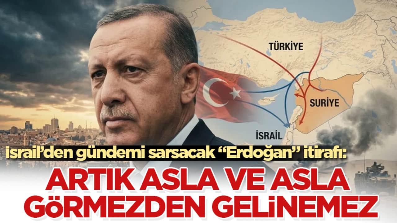 İsrail’den gündemi sarsacak "Erdoğan" itirafı: Artık asla görmezden gelinemez