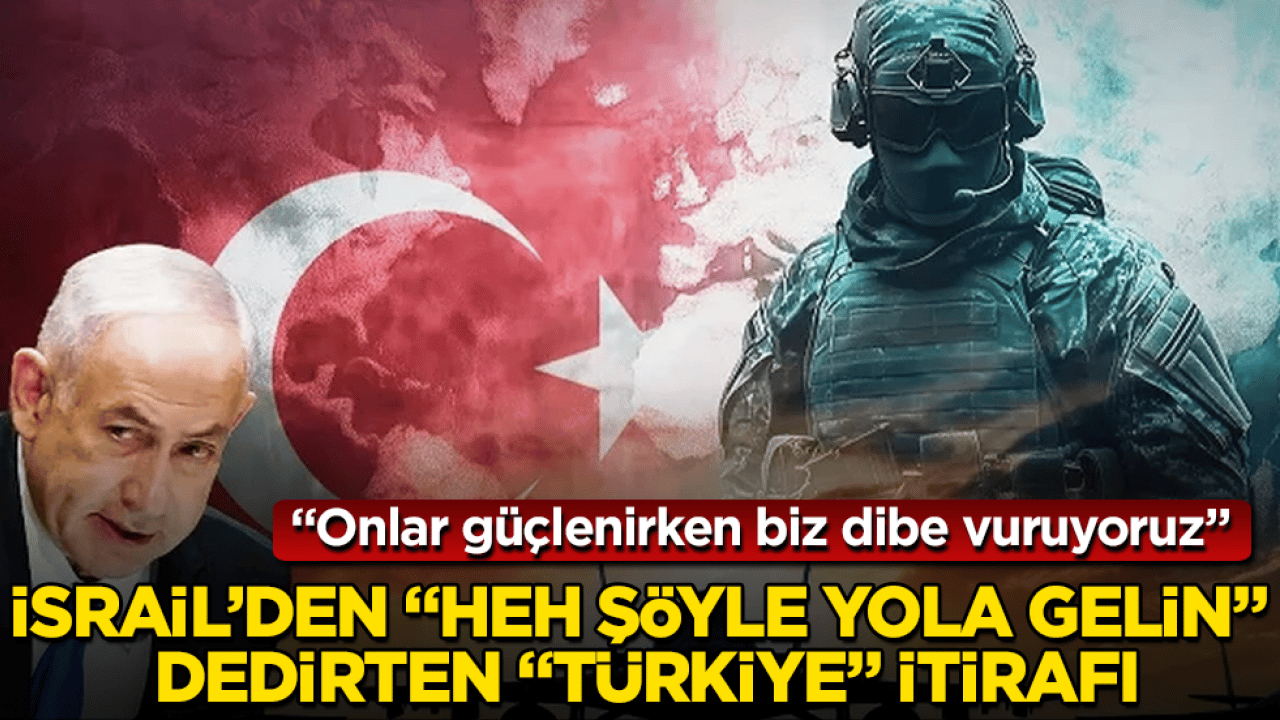 İsrail’den "Heh şöyle yola gelin" dedirten "Türkiye" itirafı: Onlar güçlenirken biz dibe vuruyoruz