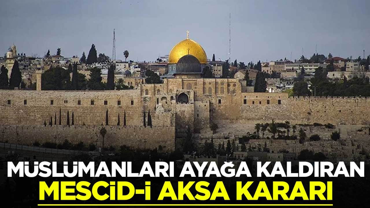 İsrail'den Müslümanları ayağa kaldıran Mescid-i Aksa kararı