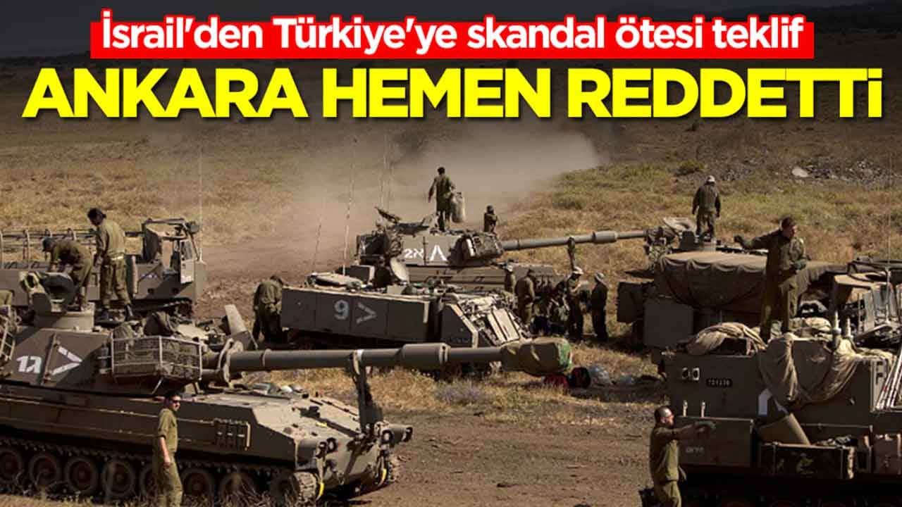 İsrail'den Türkiye'ye skandal ötesi teklif: Ankara hemen reddetti
