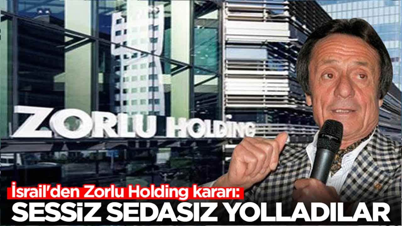 İsrail'den Zorlu Holding kararı: Sessiz sedasız yolladılar