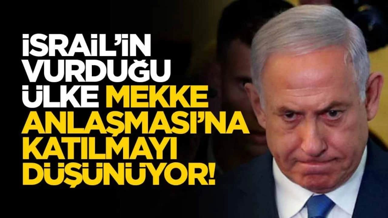 İsrail'in saldırdığı ülkeden Mekke Anlaşması yorumu: Katılmayı düşünüyoruz!