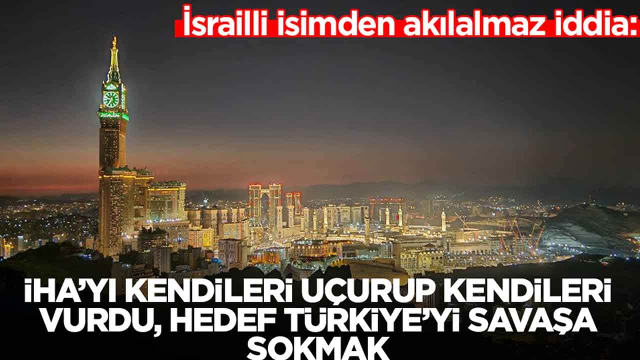 İsrailli isimden akılalmaz iddia: İHA'yı kendileri uçurup kendileri vurdu, hedef Türkiye'yi savaşa sokmak
