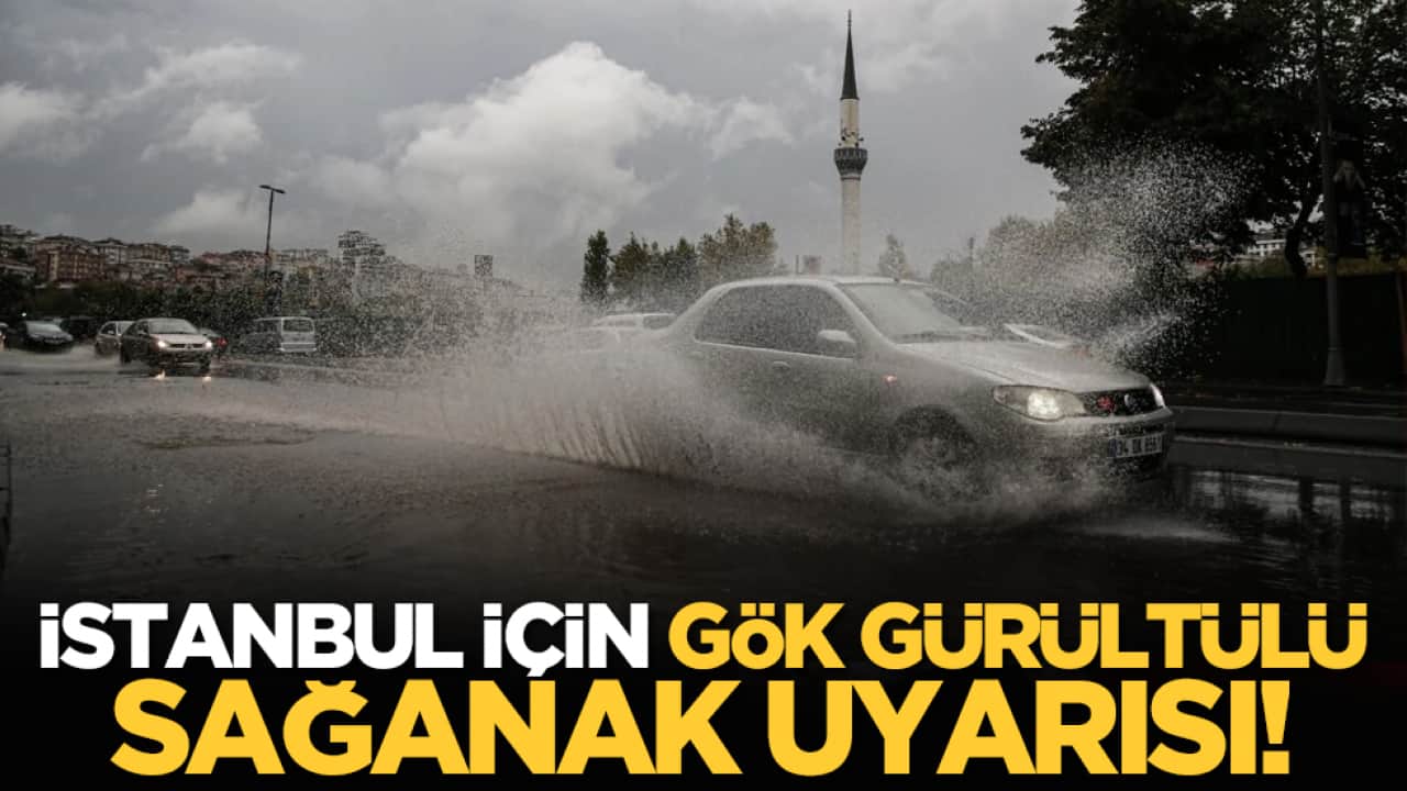 İstanbul için gök gürültülü sağanak uyarısı!
