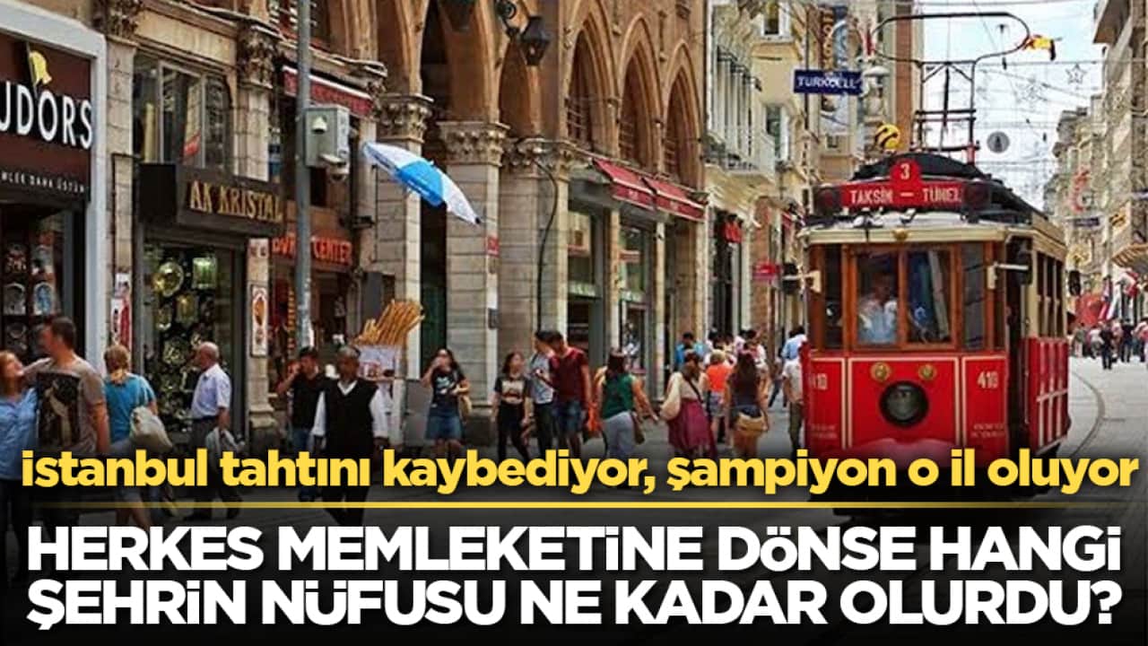 İstanbul tahtını kaybediyor, şampiyon o il oluyor! Herkes memleketine dönse hangi şehrin nüfusu ne kadar olurdu?