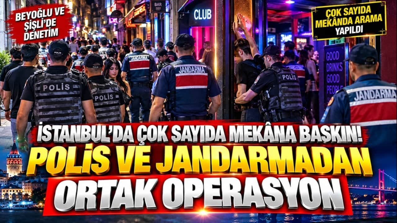 İstanbul'da çok sayıda mekâna baskın! Polis ve Jandarmadan ortak operasyon