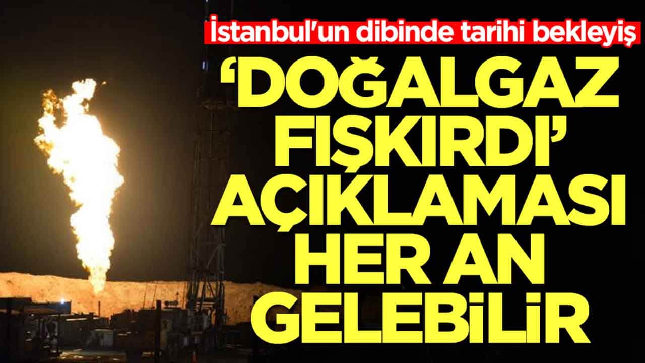 İstanbul'un dibinde tarihi bekleyiş: 'Doğalgaz fışkırdı' açıklaması her an gelebilir