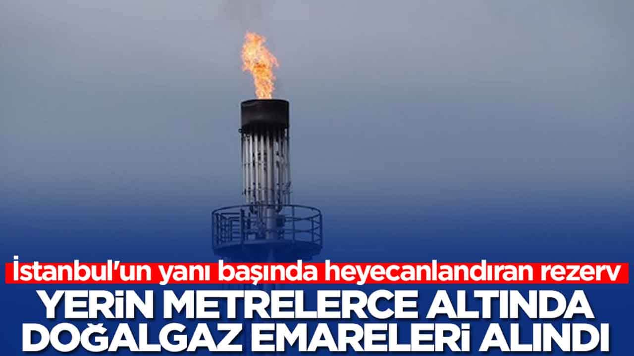 İstanbul'un yanı başında heyecanlandıran rezerv: Yerin metrelerce altında doğalgaz emareleri alındı