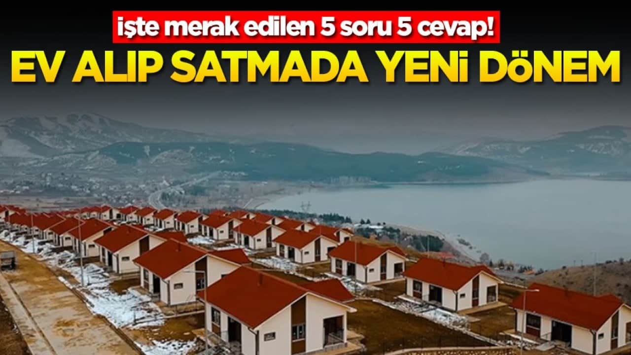 İşte merak edilen 5 soru 5 cevap! Ev alıp satmada yeni dönem