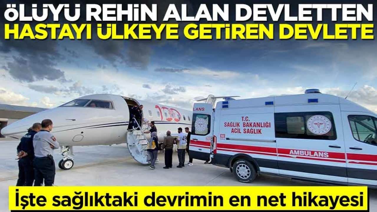 İşte sağlıktaki devrimin en net hikayesi! Ölüyü rehin alan devletten hastayı ülkeye getiren devlete