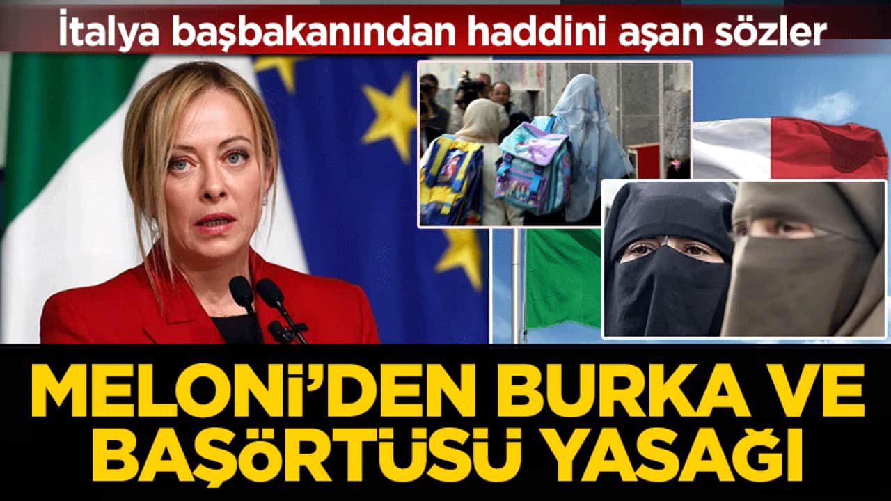 İtalya başbakanından haddini aşan sözler: Meloni’den burka ve başörtü yasağı
