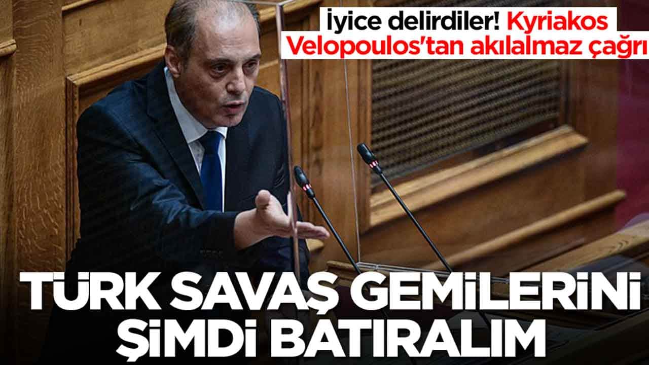 İyice delirdiler! Kyriakos Velopoulos'tan akılalmaz çağrı: Türk savaş gemilerini şimdi batırın
