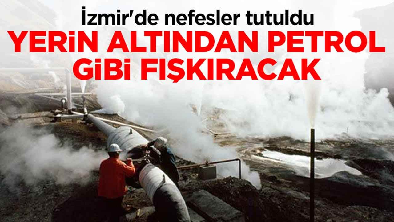 İzmir'de nefesler tutuldu: Yerin altından petrol gibi fışkıracak