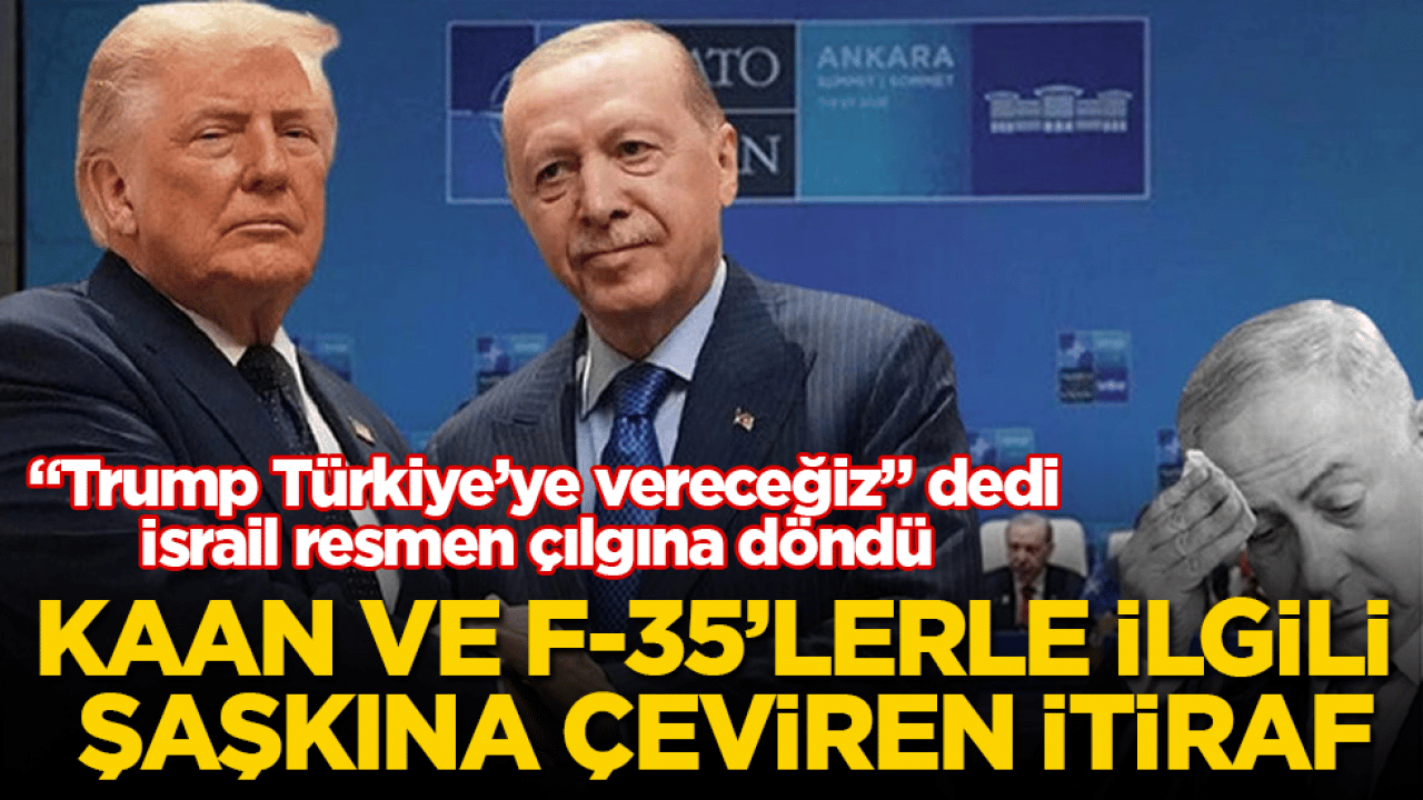 Kaan ve F-35’lerle ilgili şaşkına çeviren itiraf! "Trump Türkiye’ye vereceğiz" dedi, İsrail resmen çılgına döndü