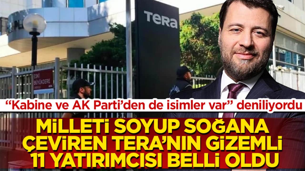 "Kabine ve AK Parti’den de isimler var" deniliyordu! İşte milleti soyup soğana çeviren Tera’nın gizemli 11 yatırımcısı