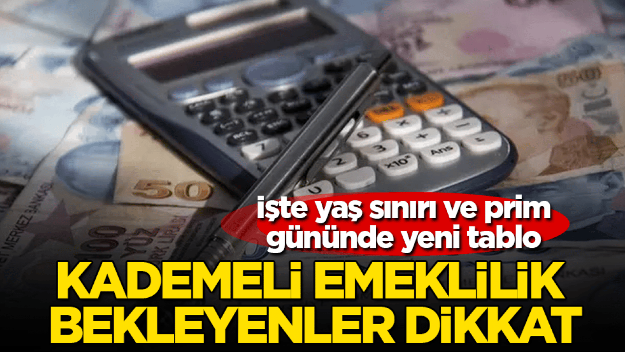 Kademeli emeklilik bekleyenler dikkat! İşte yaş sınırı ve prim gününde yeni tablo 