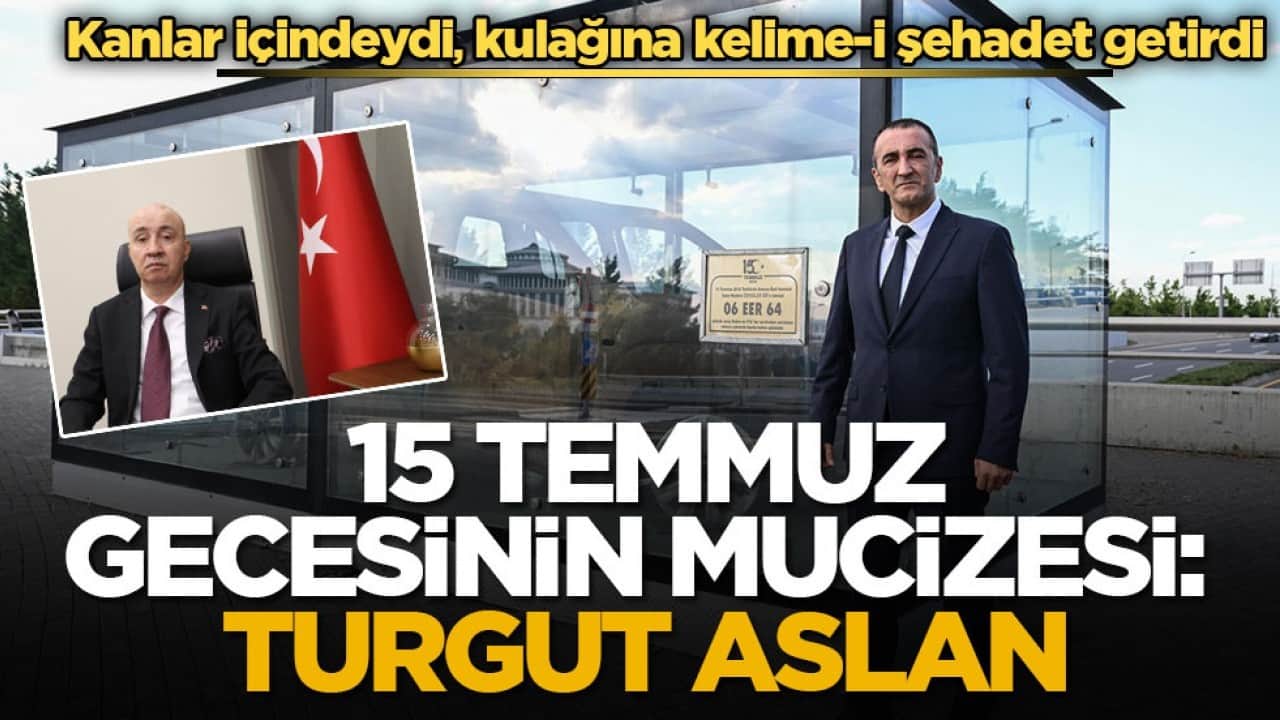 Kanlar içindeydi, kulağına kelime-i şehadet getirdi! 15 Temmuz gecesinin mucizesi: Turgut Aslan