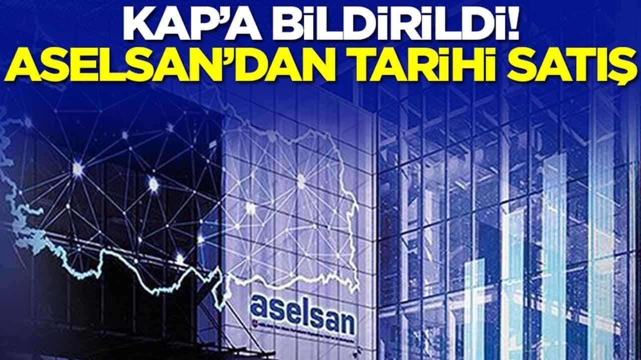 KAP'a bildirildi: ASELSAN'dan tarihi satış