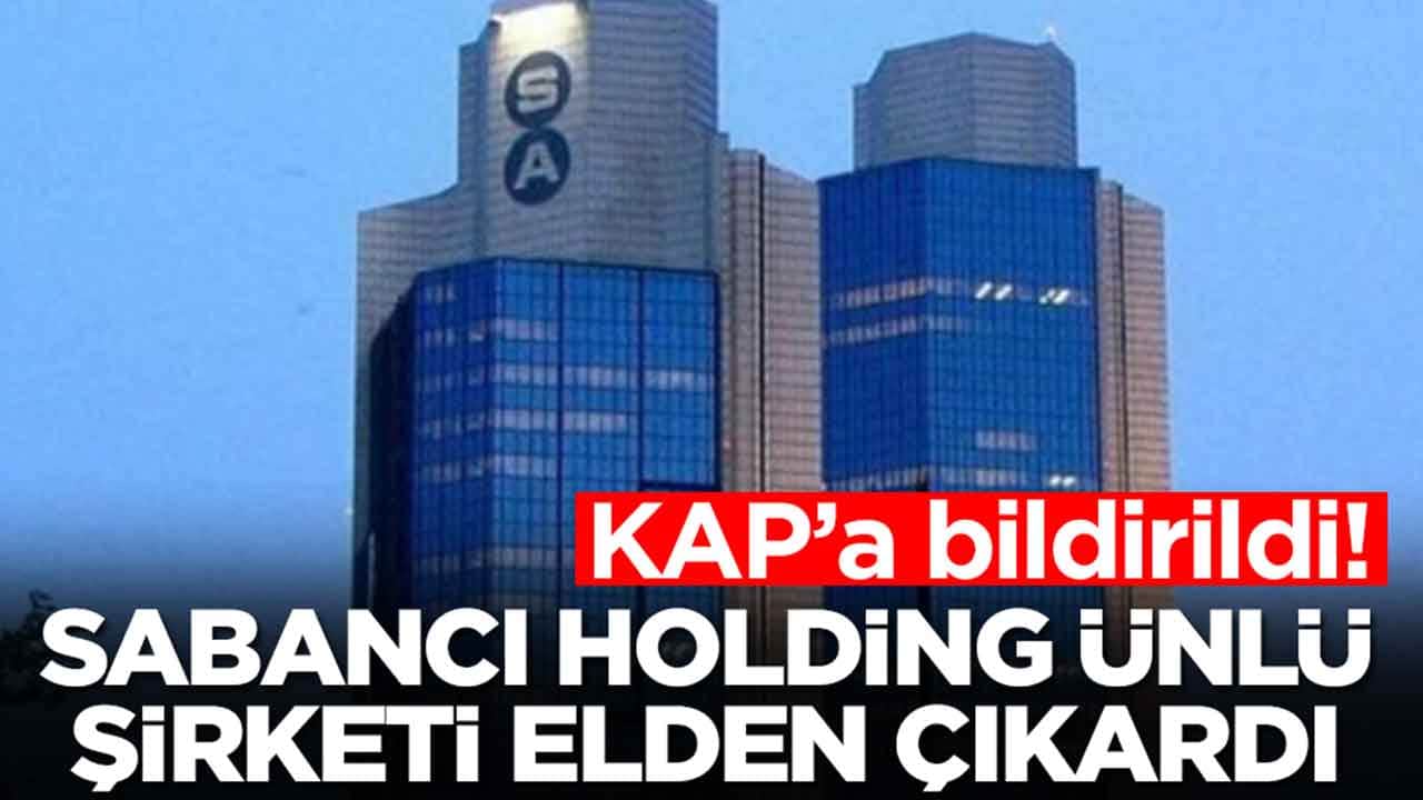 KAP'a bildirildi: Sabancı Holding ünlü şirketini resmen sattı