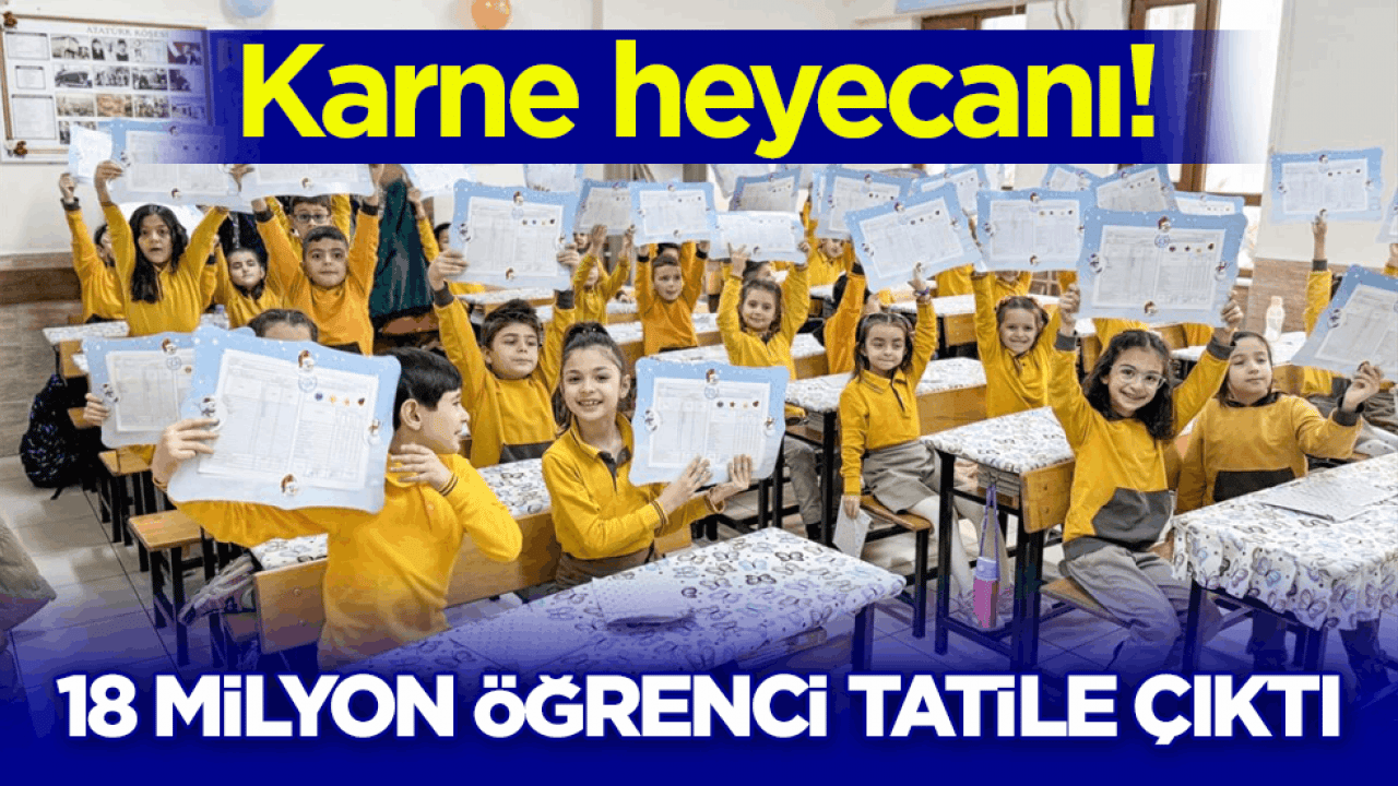 Karne heyecanı! 18 milyon öğrenci tatile çıktı