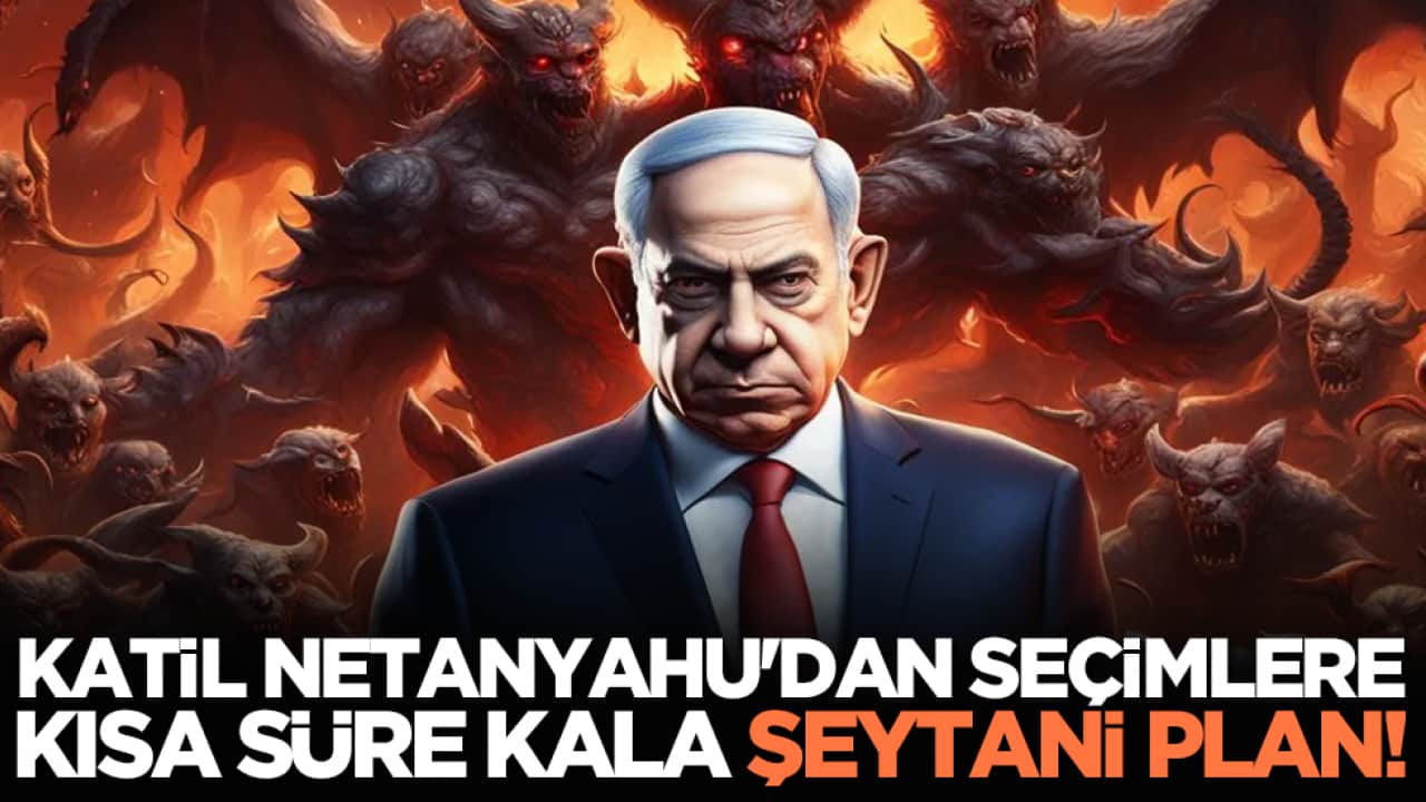 Katil Netanyahu'dan seçimlere kısa süre kala şeytani plan! 
