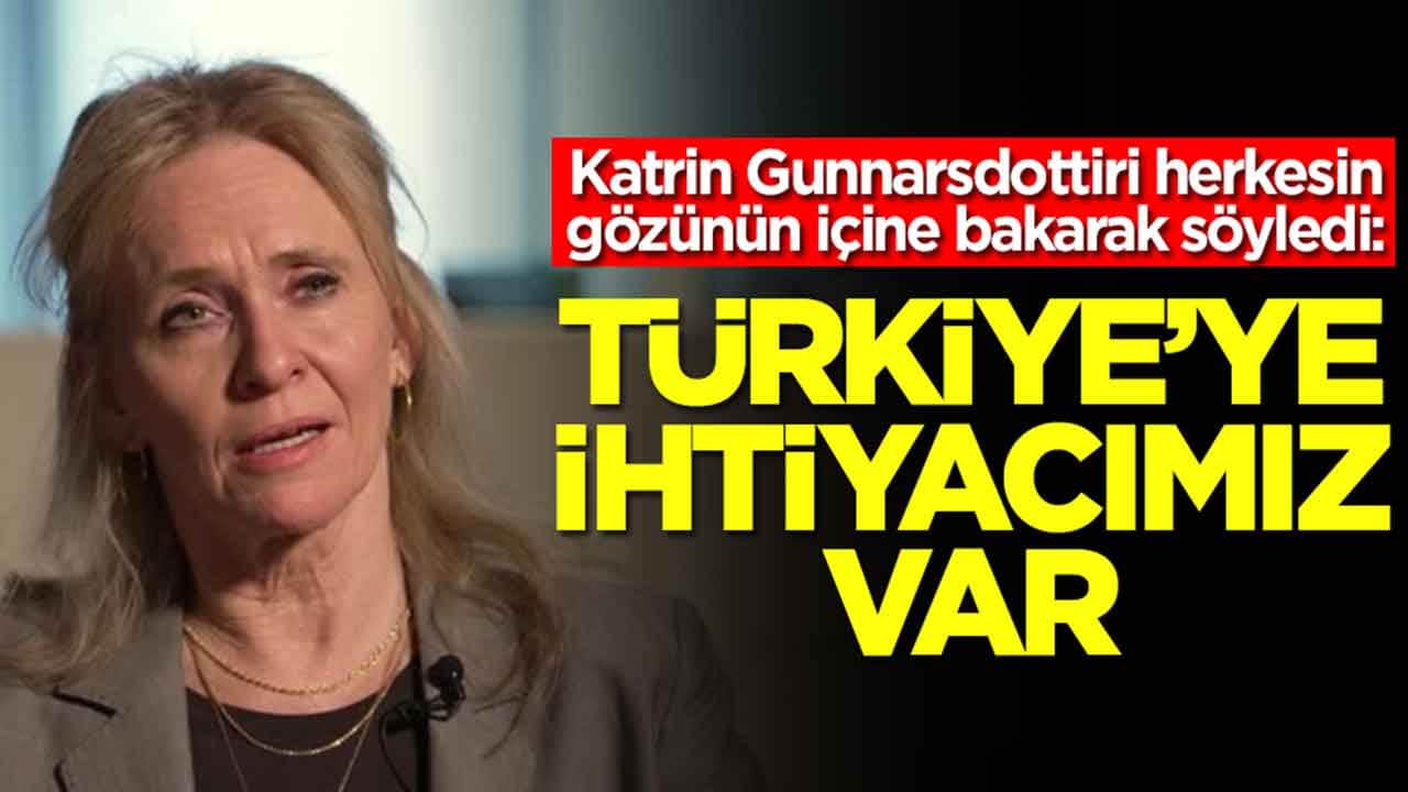 Katrin Gunnarsdottiri herkesin gözünün içine bakarak itiraf etti: Türkiye'ye ihtiyacımız var