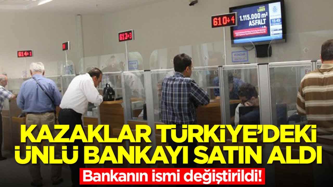 Kazaklar, Türkiye'deki ünlü bankayı resmen satın aldı: İsmi bir anda değiştirildi