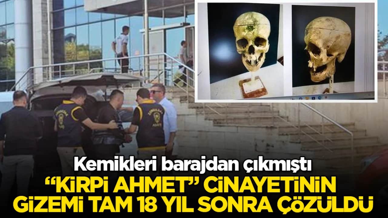 Kemikleri barajdan çıkmıştı! "Kirpi Ahmet" cinayetinin gizemi tam 18 yıl sonra çözüldü