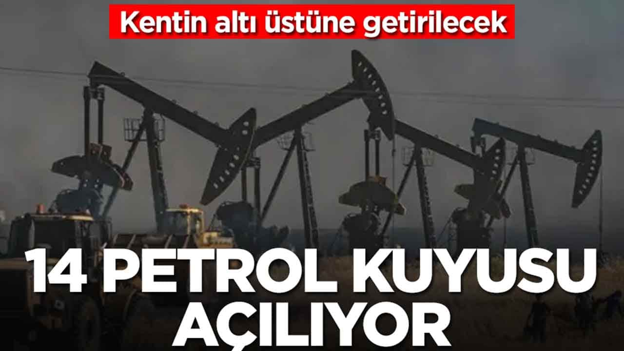 Kentte yer yerinden oynayacak:14 petrol kuyusu birden açılıyor