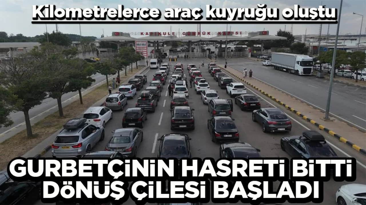 Kilometrelerce araç kuyruğu oluştu Gurbetçinin hasreti bitti dönüş çilesi başladı