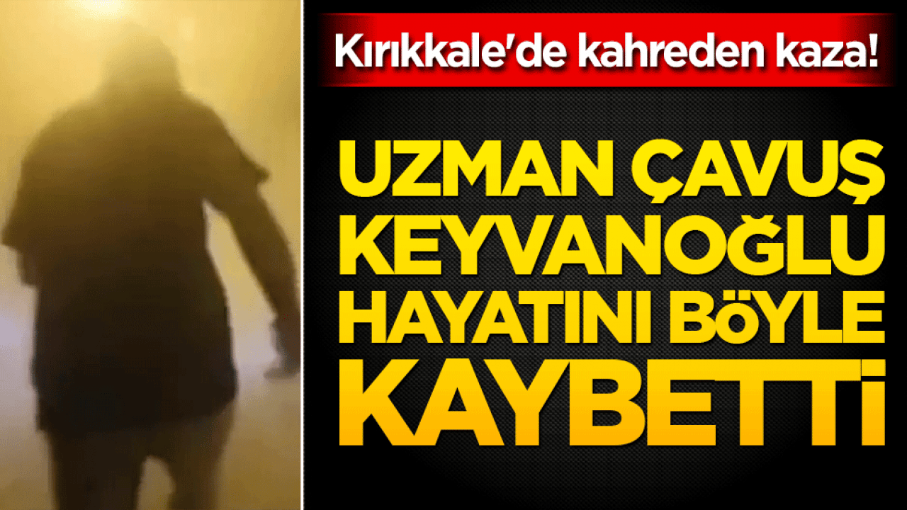 Kırıkkale'de kahreden kaza! Uzman Çavuş Engin Keyvanoğlu hayatını kaybetti