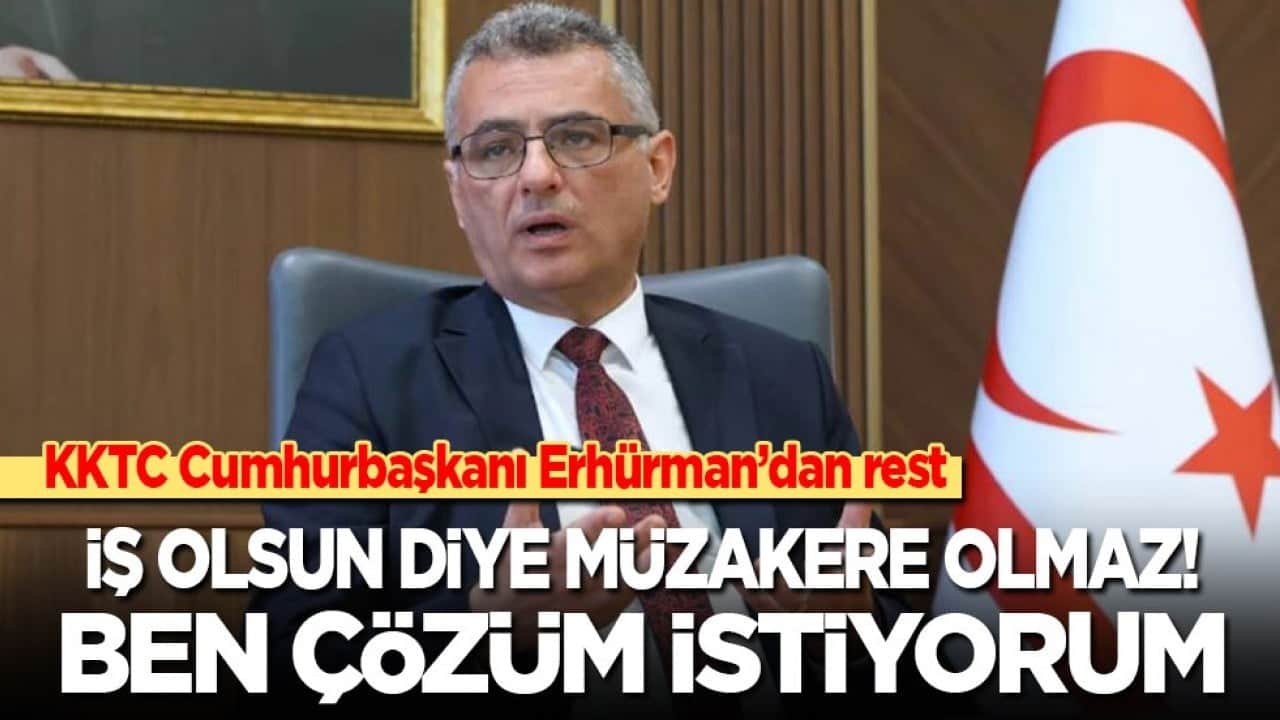 KKTC Cumhurbaşkanı Erhürman’dan rest: İş olsun diye müzakere olmaz! Ben çözüm istiyorum