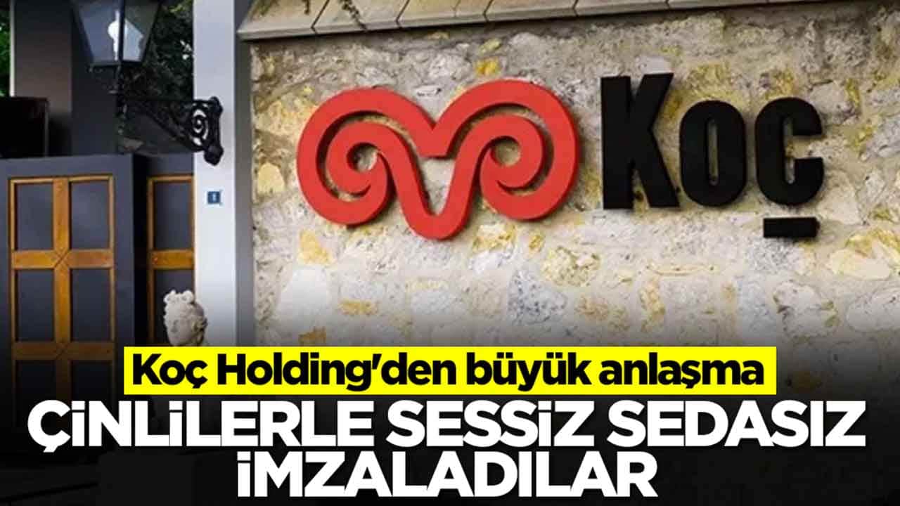 Koç Holding'den büyük anlaşma: Çinlilerle sessiz sedasız imzaladılar