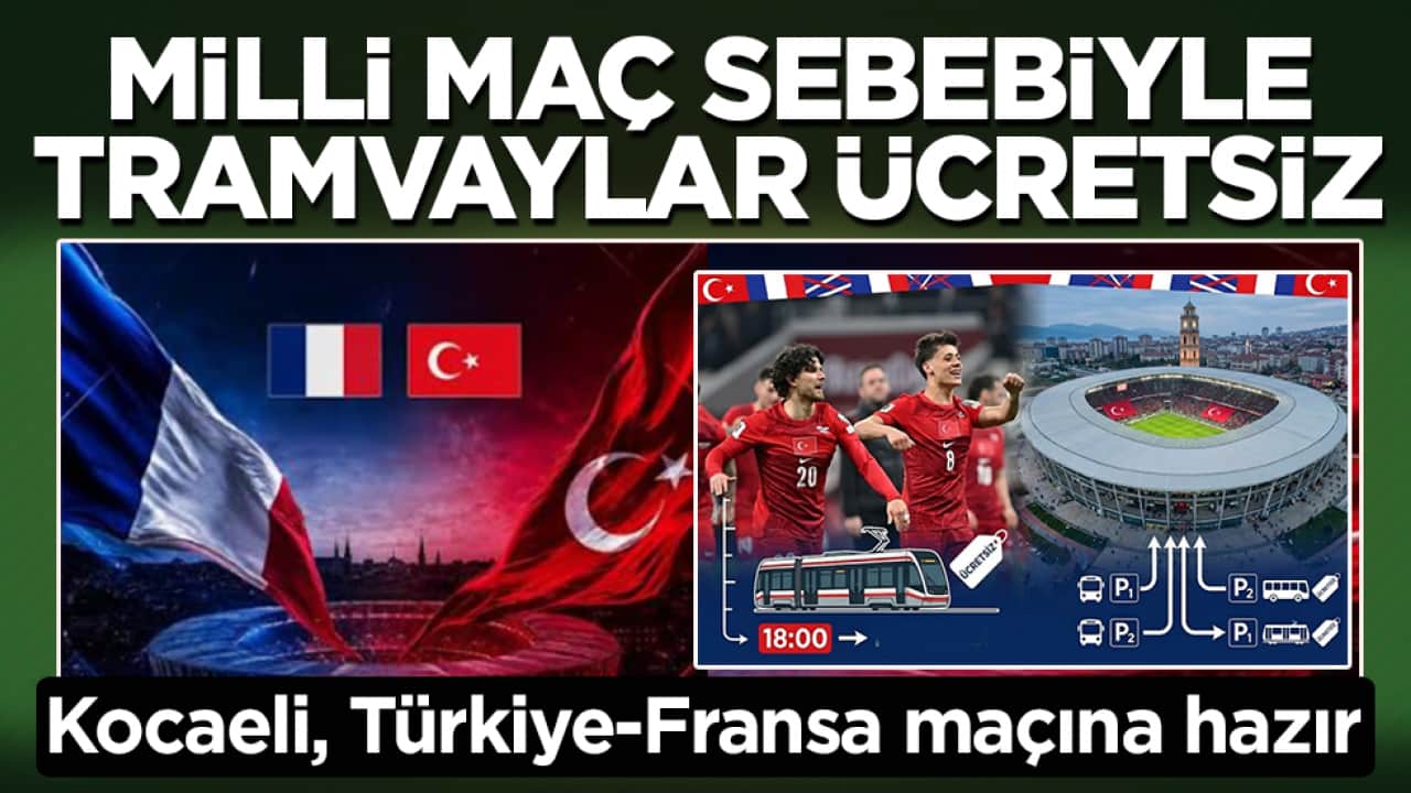 Kocaeli, Türkiye-Fransa maçına hazır: Milli maç sebebiyle tramvaylar ücretsiz