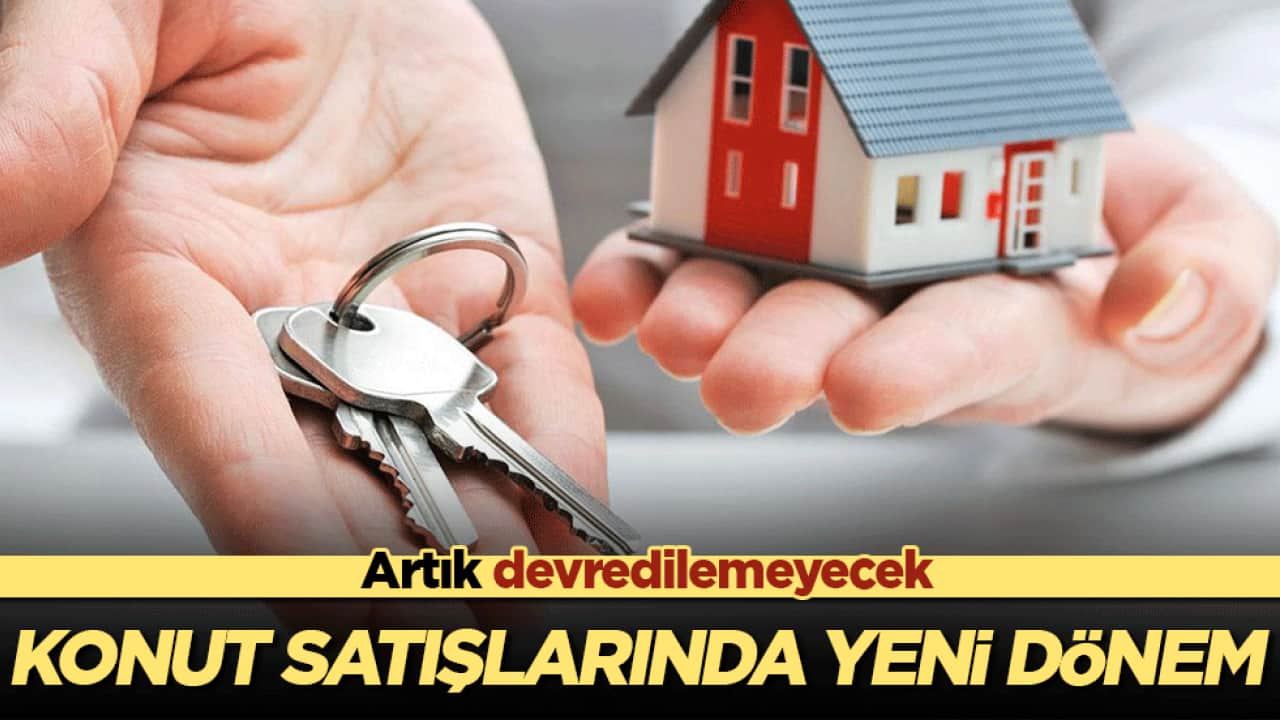Konut satışlarında yeni dönem! Artık devredilemeyecek